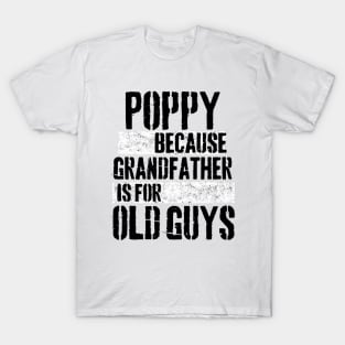 Poppy because grandfather is for old guys T-Shirt